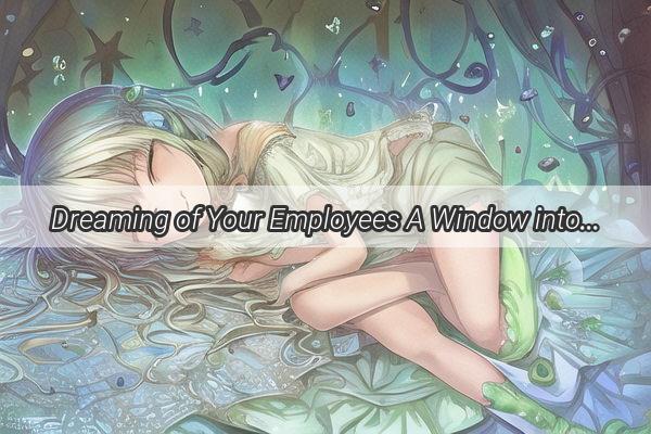 Dreaming of Your Employees A Window into the Subconscious Workforce